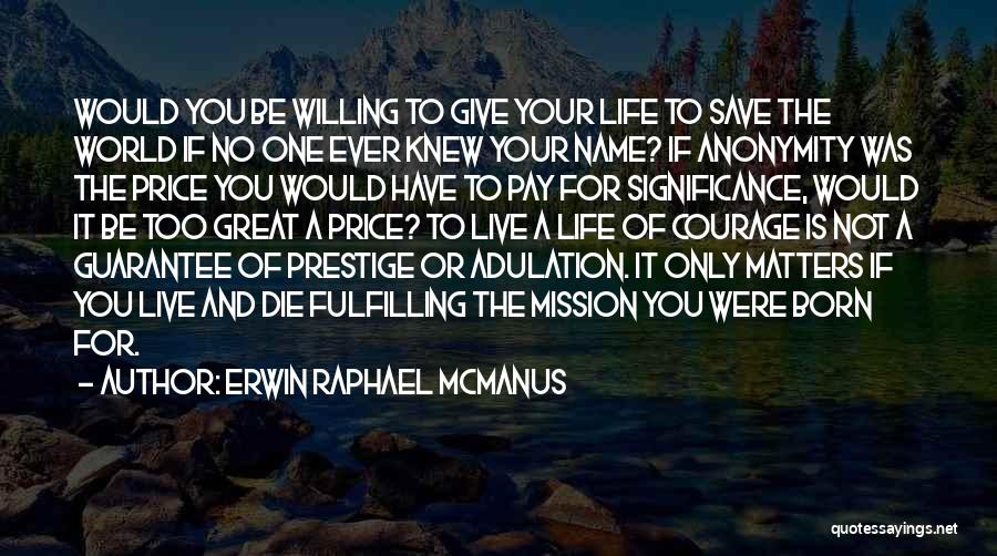 The Life You Were Born To Live Quotes By Erwin Raphael McManus