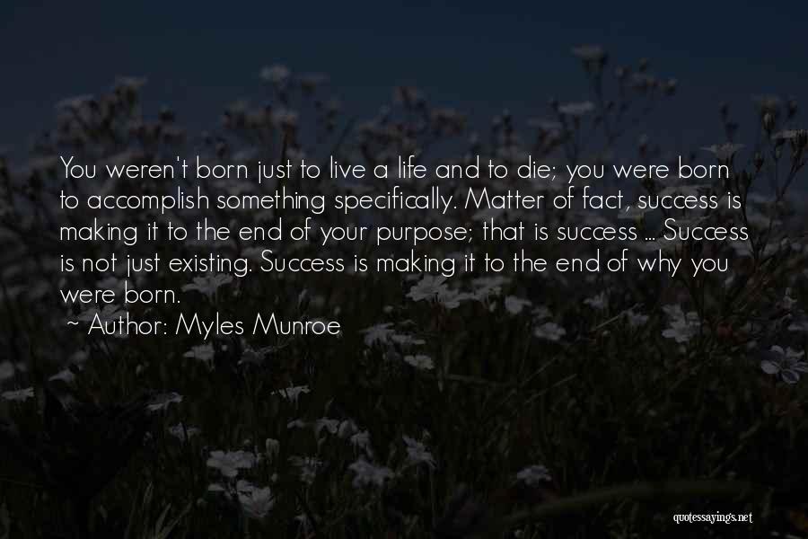 The Life You Were Born To Live Quotes By Myles Munroe