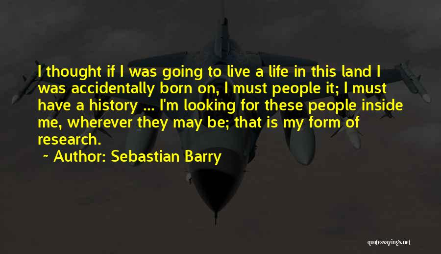 The Life You Were Born To Live Quotes By Sebastian Barry