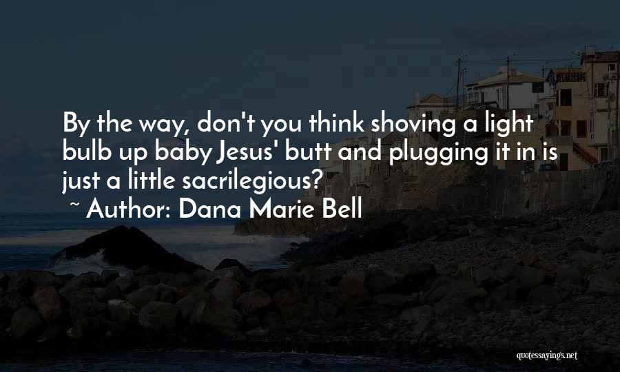 The Light Bulb Quotes By Dana Marie Bell