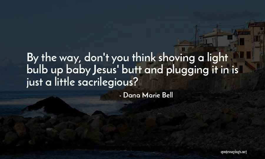 The Light Bulb Quotes By Dana Marie Bell