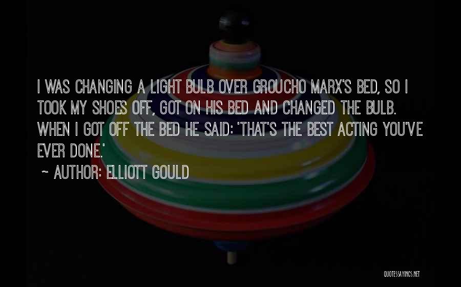 The Light Bulb Quotes By Elliott Gould