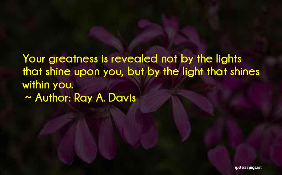 The Light Within You Quotes By Ray A. Davis