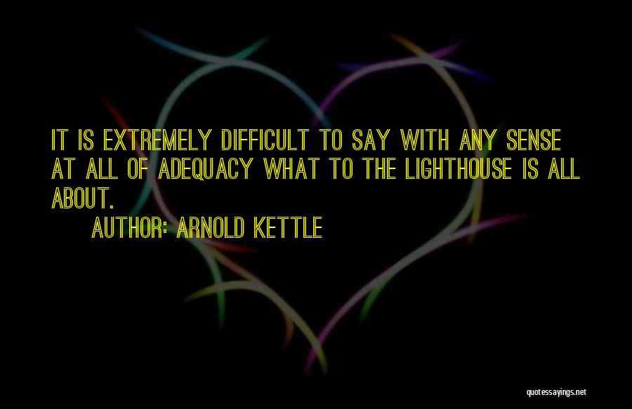 The Lighthouse Quotes By Arnold Kettle