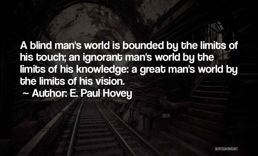 The Limits Of Man Quotes By E. Paul Hovey