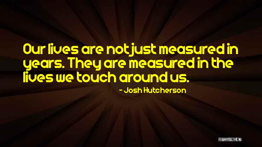 The Lives We Touch Quotes By Josh Hutcherson