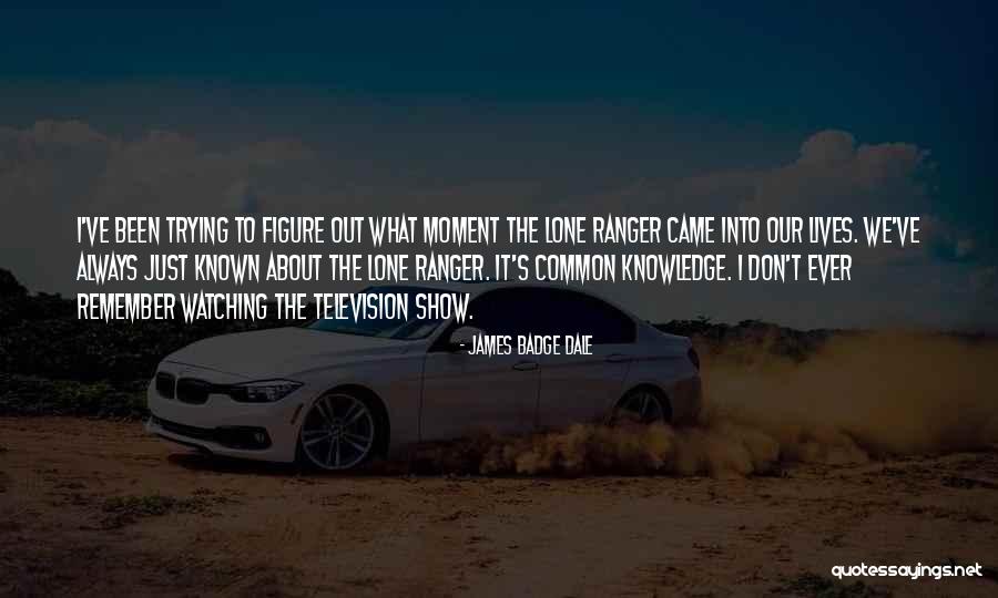 The Lone Ranger Quotes By James Badge Dale The Lone Ranger Quotes By James Badge Dale