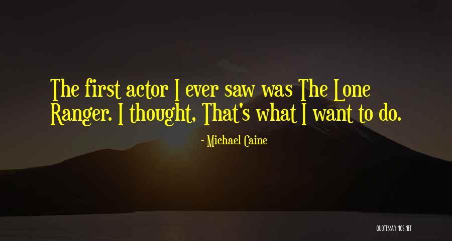 The Lone Ranger Quotes By Michael Caine The Lone Ranger Quotes By Michael Caine