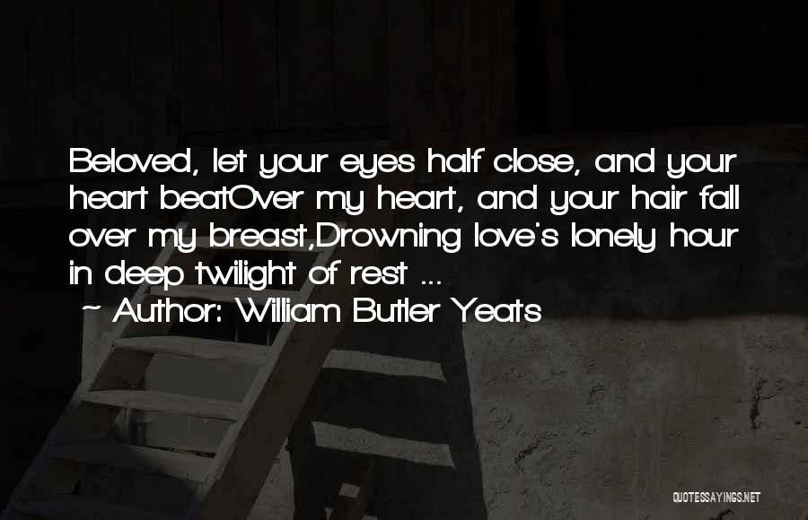 The Lonely Hour Quotes By William Butler Yeats