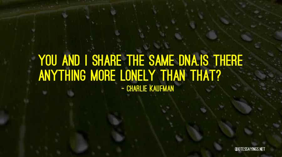 The Lonely Quotes By Charlie Kaufman The Lonely Quotes By Charlie Kaufman