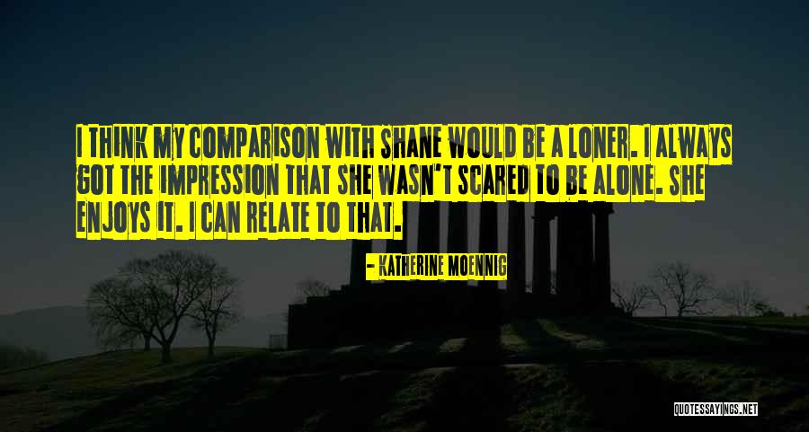 The Loner Quotes By Katherine Moennig The Loner Quotes By Katherine Moennig