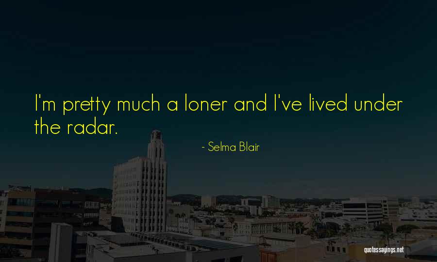 The Loner Quotes By Selma Blair The Loner Quotes By Selma Blair