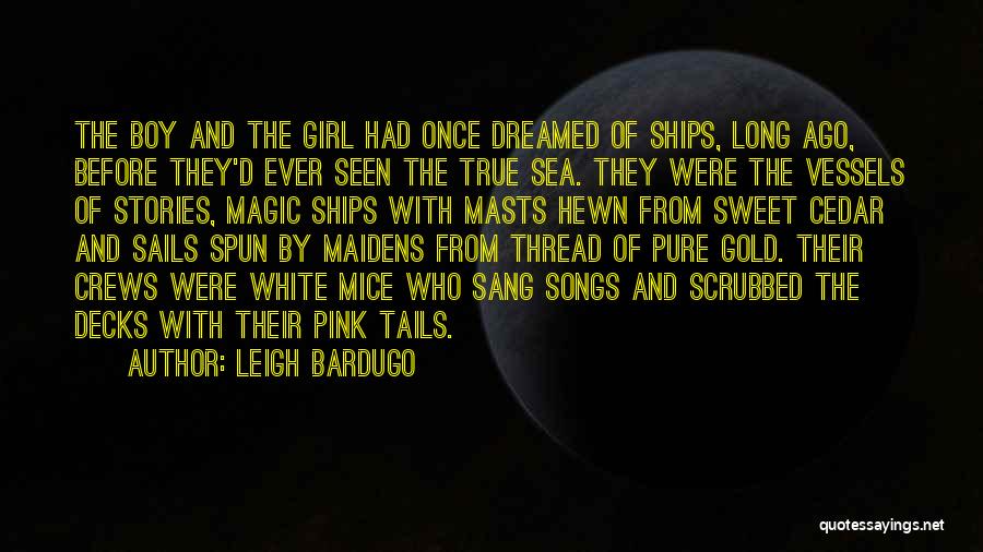 The Long Ships Quotes By Leigh Bardugo