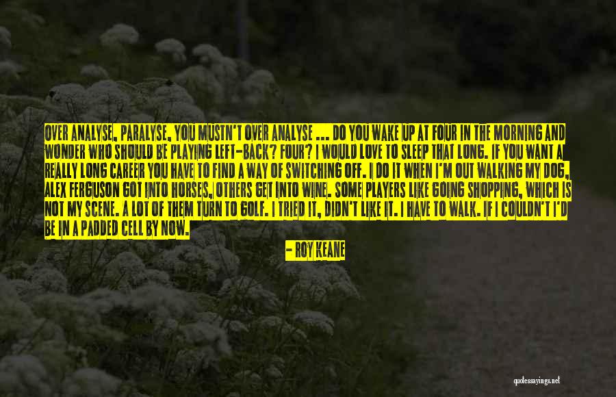 The Long Walk Quotes By Roy Keane The Long Walk Quotes By Roy Keane