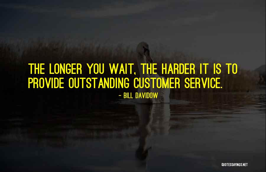 The Longer You Wait Quotes By Bill Davidow The Longer You Wait Quotes By Bill Davidow