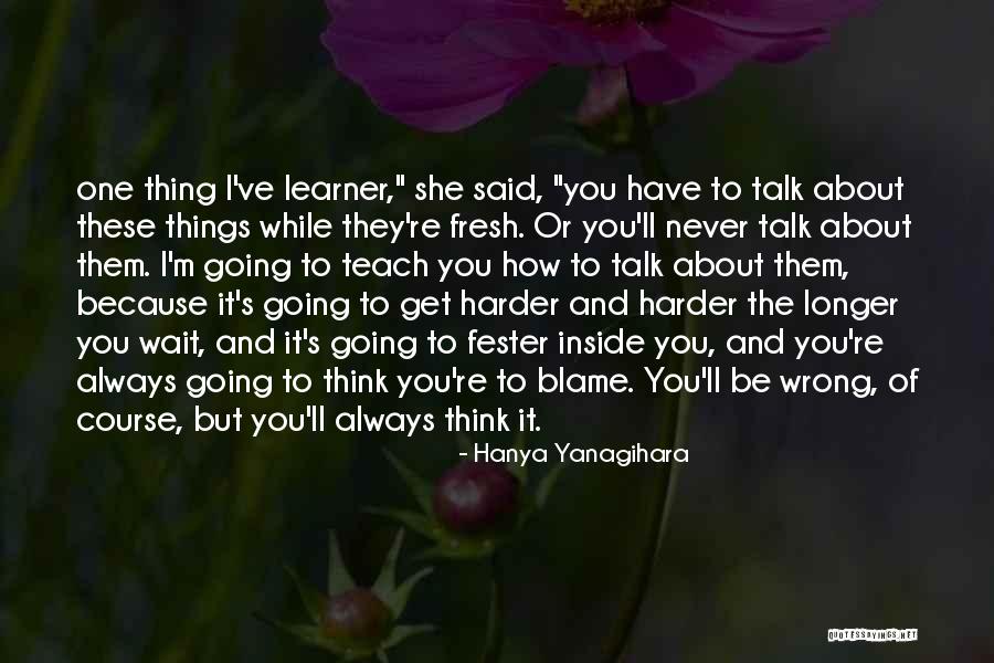 The Longer You Wait Quotes By Hanya Yanagihara The Longer You Wait Quotes By Hanya Yanagihara