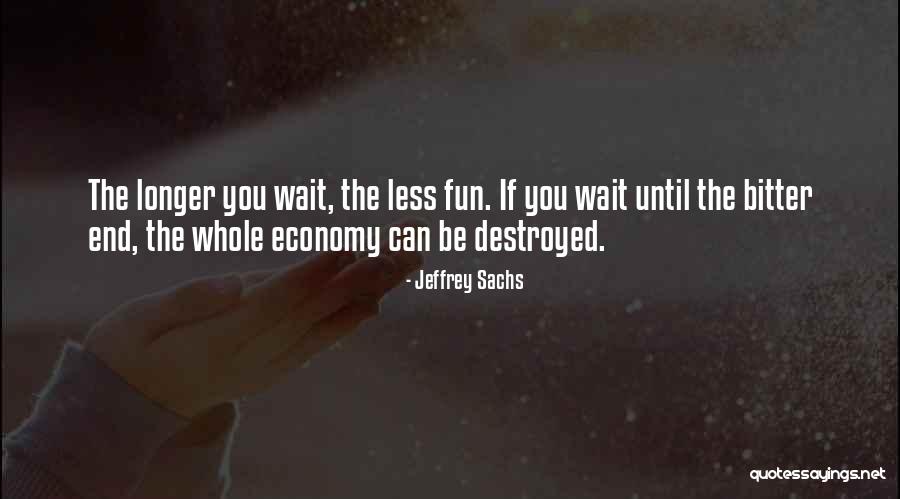 The Longer You Wait Quotes By Jeffrey Sachs The Longer You Wait Quotes By Jeffrey Sachs