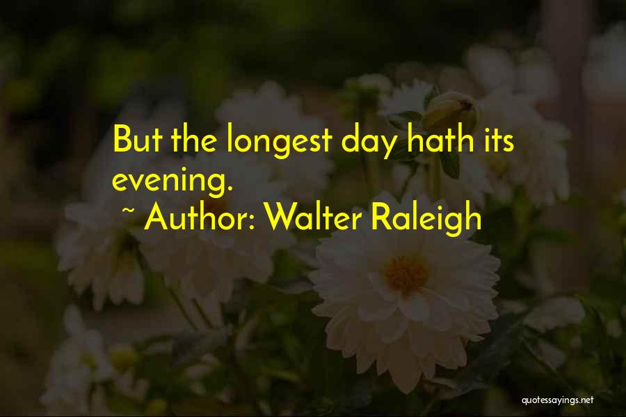 The Longest Day Quotes By Walter Raleigh