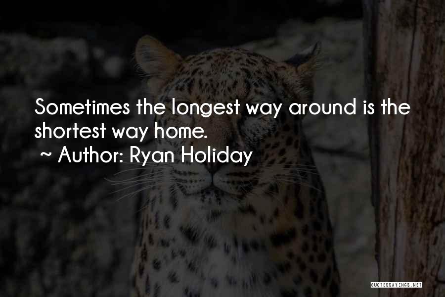The Longest Way Home Quotes By Ryan Holiday