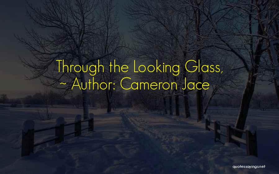 The Looking Glass Self Quotes By Cameron Jace