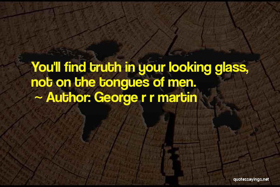 The Looking Glass Self Quotes By George R R Martin