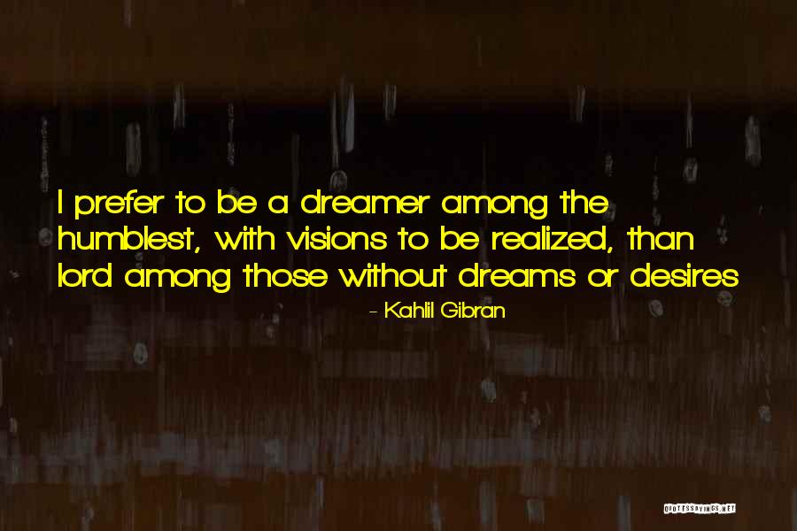 The Lord Dreams Quotes By Kahlil Gibran The Lord Dreams Quotes By Kahlil Gibran