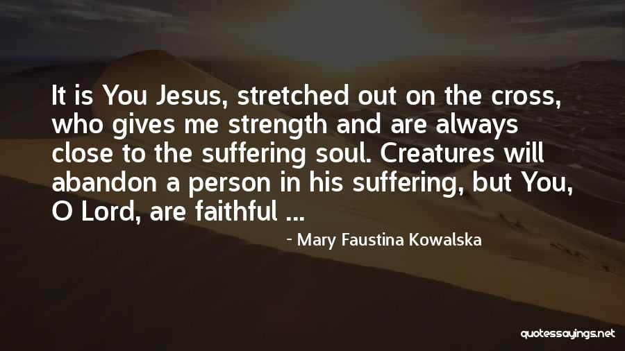 The Lord Giving Me Strength Quotes By Mary Faustina Kowalska The Lord Giving Me Strength Quotes By Mary Faustina Kowalska
