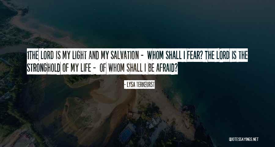 The Lord Is My Light And My Salvation Quotes By Lysa TerKeurst