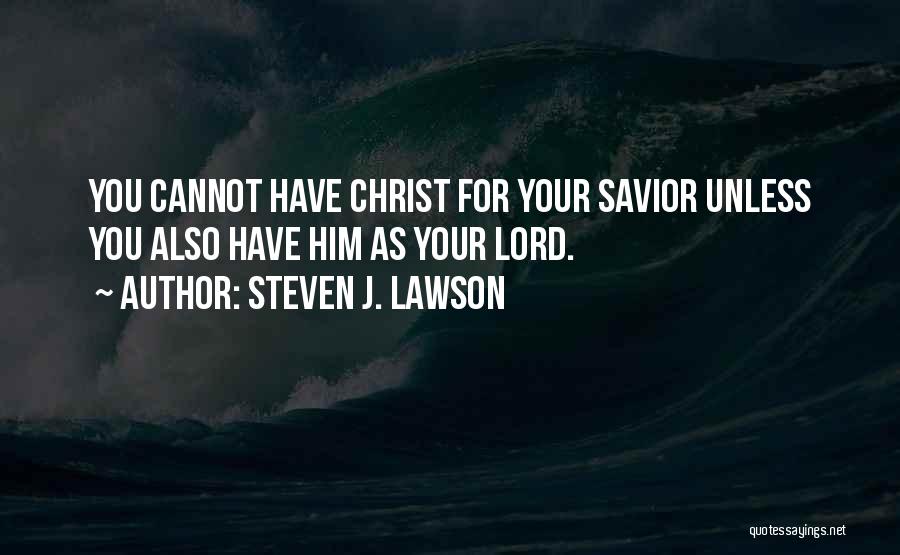 The Lord Is My Savior Quotes By Steven J. Lawson