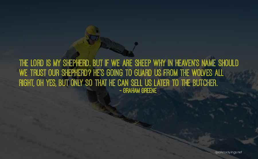 The Lord Is My Shepherd Quotes By Graham Greene The Lord Is My Shepherd Quotes By Graham Greene