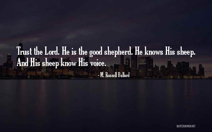 The Lord Is My Shepherd Quotes By M. Russell Ballard The Lord Is My Shepherd Quotes By M. Russell Ballard