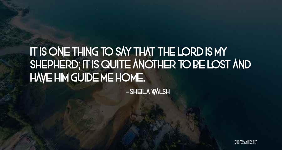 The Lord Is My Shepherd Quotes By Sheila Walsh The Lord Is My Shepherd Quotes By Sheila Walsh