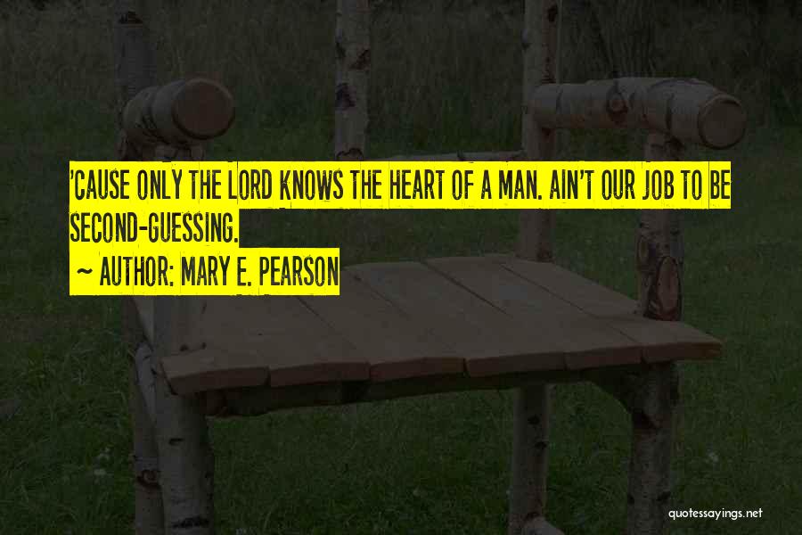 The Lord Knows My Heart Quotes By Mary E. Pearson