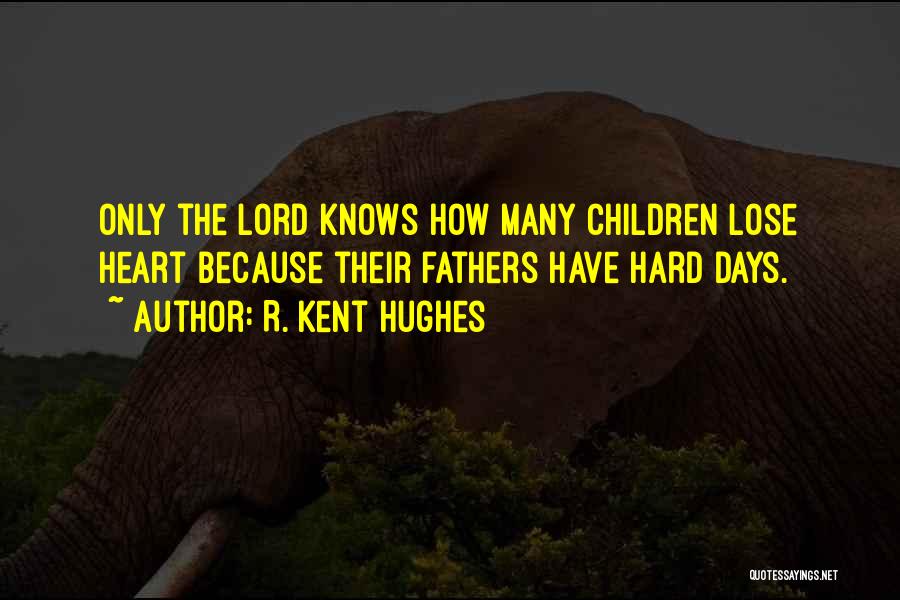 The Lord Knows My Heart Quotes By R. Kent Hughes