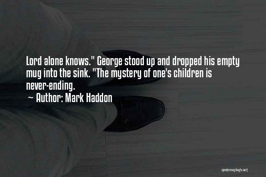 The Lord Knows Quotes By Mark Haddon