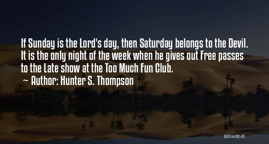 The Lord's Day Quotes By Hunter S. Thompson