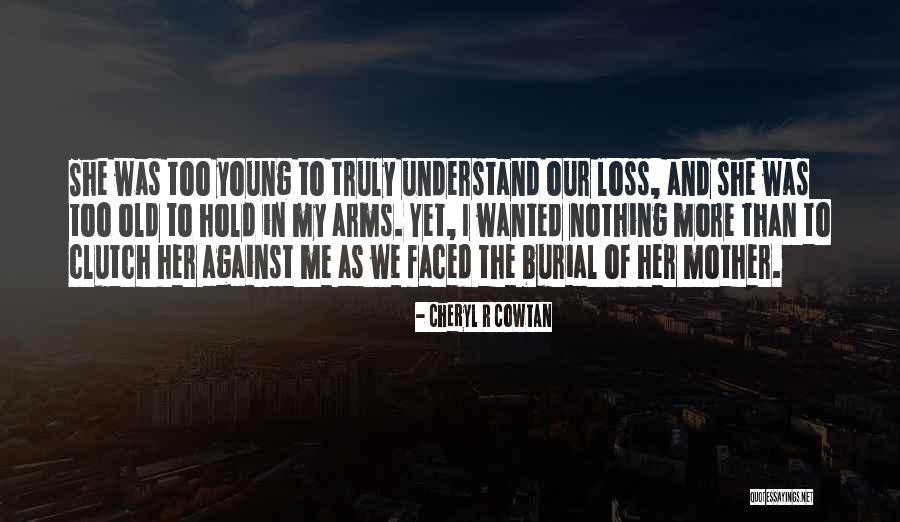 The Loss Of A Young Child Quotes By Cheryl R Cowtan