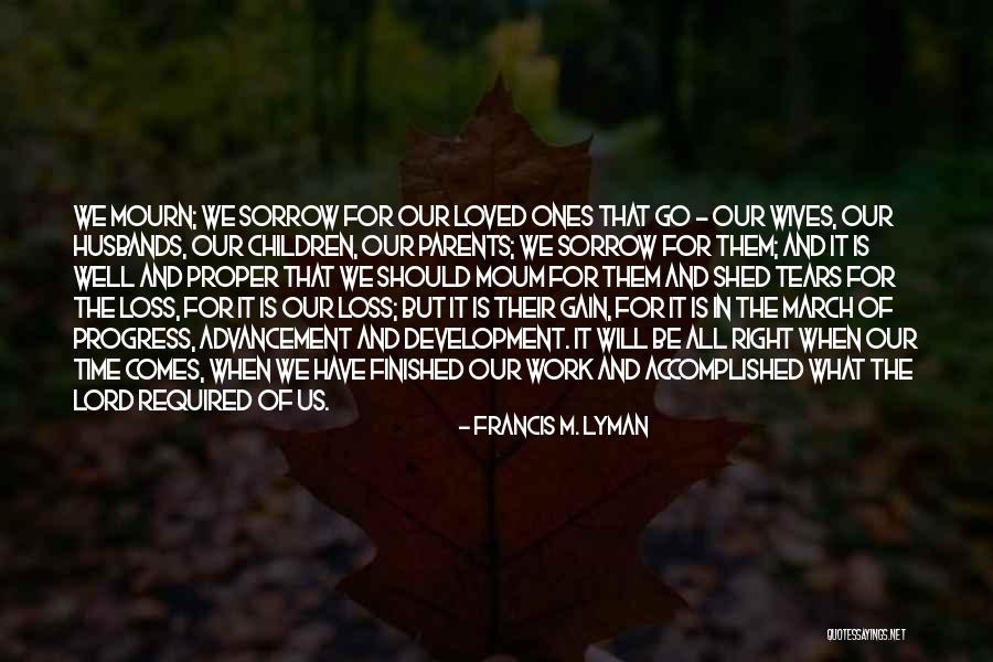 The Loss Of Loved Ones Quotes By Francis M. Lyman