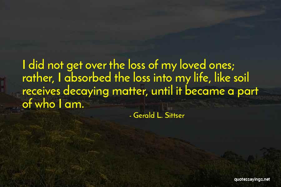 The Loss Of Loved Ones Quotes By Gerald L. Sittser