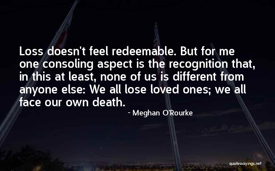 The Loss Of Loved Ones Quotes By Meghan O'Rourke