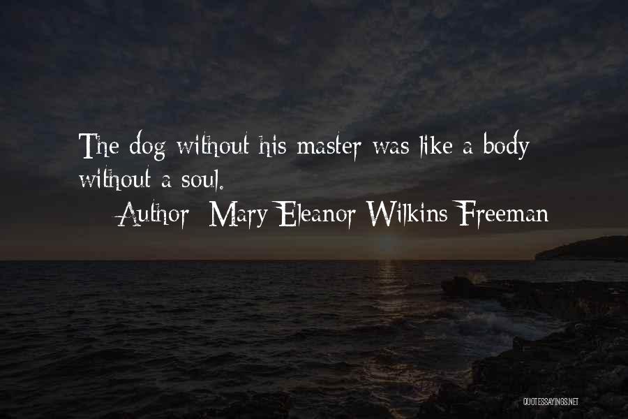 The Loss Of Your Dog Quotes By Mary Eleanor Wilkins Freeman