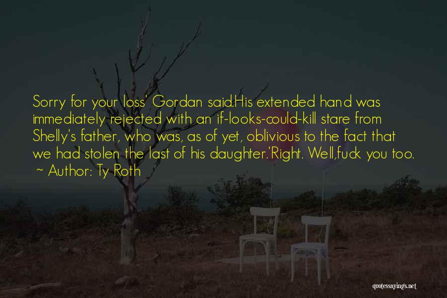 The Loss Of Your Father Quotes By Ty Roth