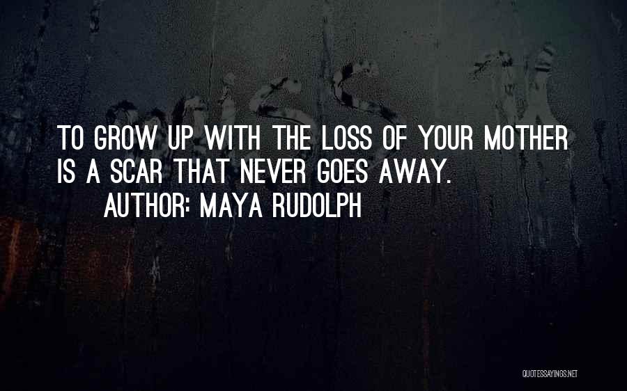 The Loss Of Your Mother Quotes By Maya Rudolph