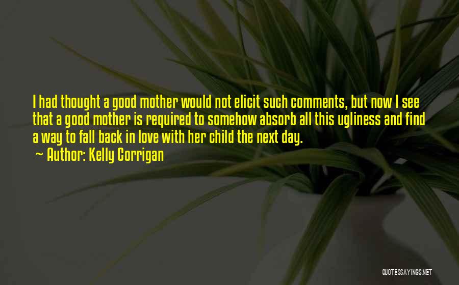 The Love A Mother Has For Her Child Quotes By Kelly Corrigan