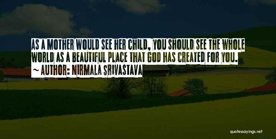 The Love A Mother Has For Her Child Quotes By Nirmala Srivastava