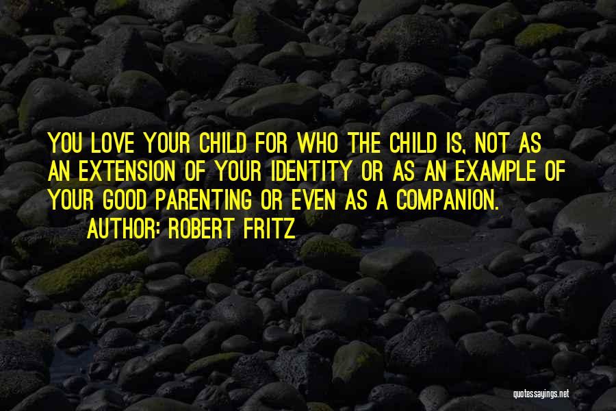 The Love For Your Child Quotes By Robert Fritz