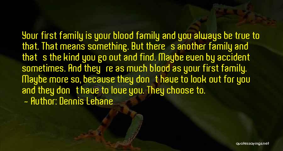 The Love For Your Family Quotes By Dennis Lehane