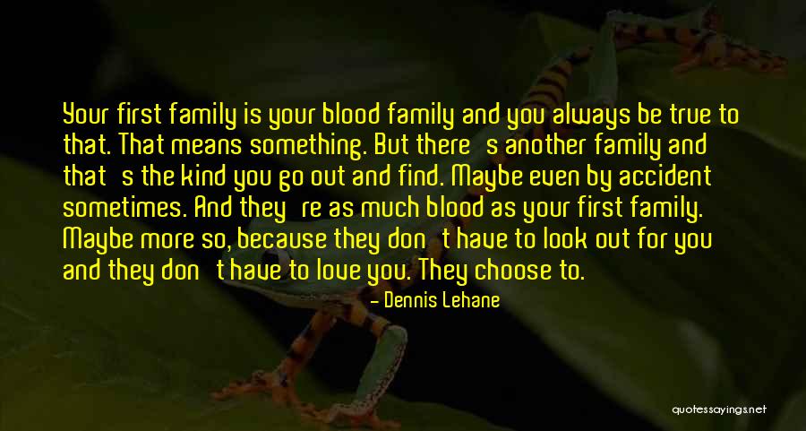 The Love For Your Family Quotes By Dennis Lehane