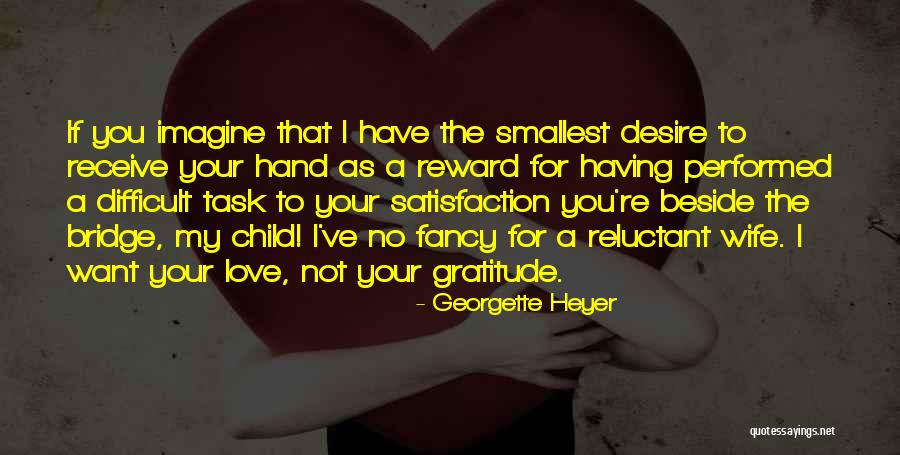 The Love I Have For My Child Quotes By Georgette Heyer The Love I Have For My Child Quotes By Georgette Heyer