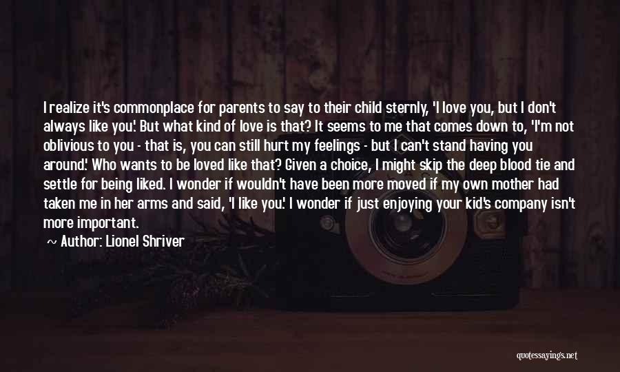 The Love I Have For You Is Unconditional Quotes By Lionel Shriver